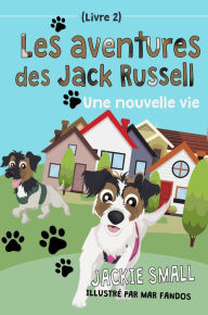 Title: Les aventures des Jack Russell (Livre 2): Une nouvelle vie, Author: Jackie Small