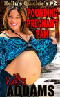 Pounding Pregnant Pam: Kelly's Quickie's #2