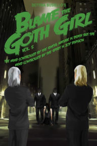 Title: Blame The Goth Girl Vol. 5: The Mind Controlled By The Sinful Nature Is Death But The Mind Controlled By The Spirit Is Joy Division, Author: Bettina Busiello