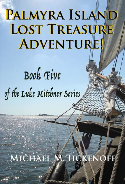 Palmyra Island Lost Treasure Adventure! Book 5 of the Luke Mitchner ...