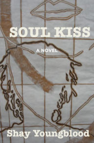 Title: Soul Kiss, Author: Shay Youngblood