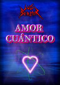 Title: Amor cuántico, Author: Luis Bermer