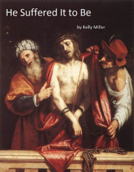 Title: He Suffered It to Be, Author: Kelly Miller