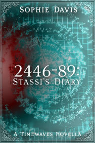 Title: 2446-89: Stassi's Diary (Timewaves #0.5), Author: Sophie Davis