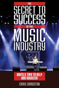 Title: The Secret to Success in the Music Industry, Author: Chris Grayston