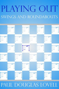 Title: Playing Out: Swings and Roundabouts, Author: Paul Douglas Lovell