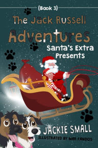 Title: The Jack Russell Adventures (Book 3): Santa's Extra Presents, Author: Jackie Small