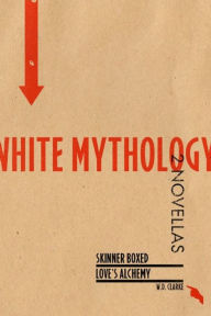 Title: White Mythology: Two Novellas, Author: W.D. Clarke