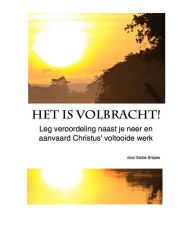 Title: Het Is Volbracht! Leg veroordeling naast je neer en aanvaard Christus' voltooide werk, Author: Jack Hielema