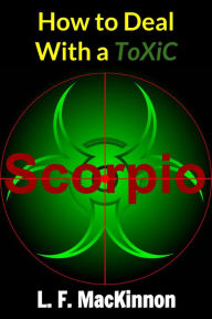 Title: How To Deal With A Toxic Scorpio, Author: Lorna MacKinnon