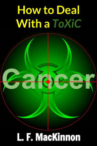 Title: How To Deal With A Toxic Cancer, Author: Lorna MacKinnon