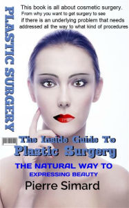 Title: Your Insiders Guide To Plastic Surgery, Author: Pierre Simard