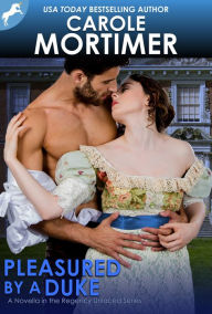 Title: Pleasured by a Duke (Regency Unlaced 7), Author: Carole Mortimer