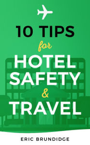 Title: 10 Tips For Hotel Safety & Travel, Author: Eric Brundidge