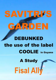 Title: Debunked The Use Of The Label Coolie In Guyana, Author: Fisal Ally