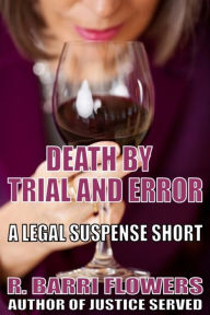 Title: Death by Trial and Error (A Legal Suspense Short), Author: R. Barri Flowers