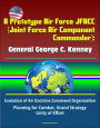 A Prototype Air Force JFACC (Joint Force Air Component Commander): General George C. Kenney - Evolution of Air Doctrine Command Organization, Planning for Combat, Grand Strategy, Unity of Effort
