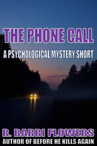 Title: The Phone Call (A Psychological Mystery Short), Author: R. Barri Flowers