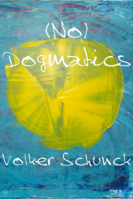 Title: (No) Dogmatics, Author: Volker Schunck