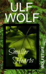 Title: Smaller Hearts, Author: Ulf Wolf