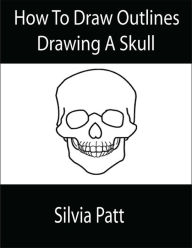 Title: How To Draw Outlines Drawing A Skull, Author: Silvia Patt