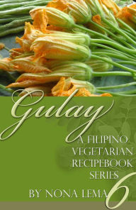 Title: Gulay Book 6, a Filipino Vegetarian Recipebook Series, Author: Nona Lema