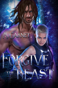 Title: Forgive the Beast, Author: M. Garnet