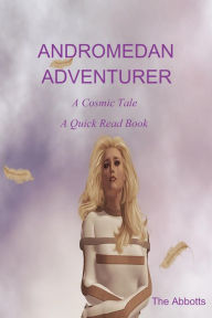 Title: Andromedan Adventurer: A Cosmic Tale - A Quick Read Book, Author: The Abbotts