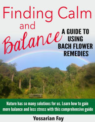 Title: Finding Calm and Balance: A Guide to Using Bach Flower Remedies, Author: Yossarian Fay