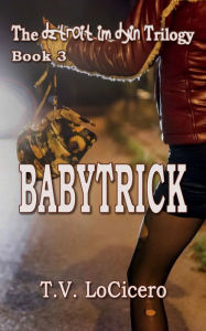 Title: Babytrick (The detroit im dyin Trilogy, Book 3), Author: T.V. LoCicero