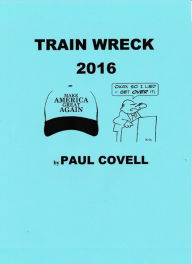 Title: Train Wreck 2016, Author: Paul Covell