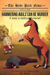 Title: Hammering Nails Can Be Murder: It Was a Helluva Funeral - First in The Hyde Park Inn Mystery Series, Author: Ed Weiss