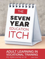 Title: The Seven Year Education Itch: Adult Learning in Vocational Training, Author: Julian Davis