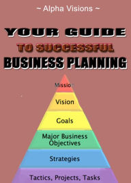 Title: Your Guide To Successful Business Planning, Author: Alpha Visions