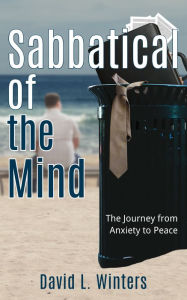 Title: Sabbatical of the Mind: The Journey from Anxiety to Peace, Author: David Winters