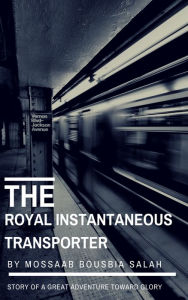 Title: The Royal Instantaneous Transporter, Author: Mossaab Bousbia Salah