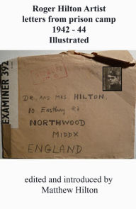 Title: Roger Hilton Artist Letters From Prison Camp 1942: 1944, Author: Matthew Hilton