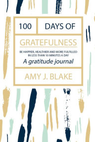 Title: Gratitude Journal: 100 Days Of Gratefulness: Be Happier, Healthier And More Fulfilled In Less Than 10 Minutes A Day, Author: Father & Son / Various