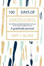 Gratitude Journal: 100 Days Of Gratefulness: Be Happier, Healthier And More Fulfilled In Less Than 10 Minutes A Day