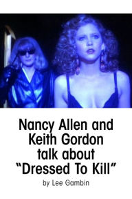 Title: Nancy Allen and Keith Gordon Talk about Dressed To Kill, Author: Lee Gambin