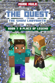 Title: The Quest: The Snow Labyrinth, Book 7: A Place of Legend, Author: Mark Mulle