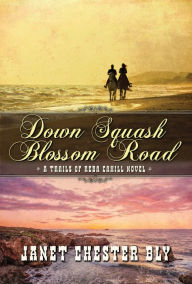 Title: Down Squash Blossom Road, Author: Janet Chester Bly