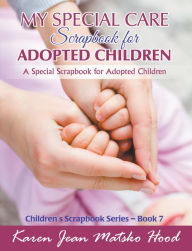 Title: My Special Care Scrapbook for Adopted Children: A Special Scrapbook for Adopted Children, Author: Karen Jean Matsko Hood