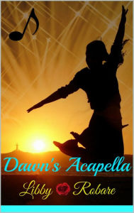 Title: Dawn's Acapella, Author: Libby Robare