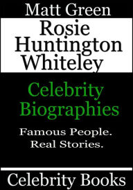 Title: Rosie Huntington Whiteley: Celebrity Biographies, Author: Matt Green