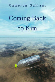 Title: Coming Back to Kim, Author: Cameron Gallant