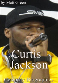 Title: Curtis Jackson: Celebrity Biographies, Author: Matt Green