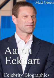 Title: Aaron Eckhart: Celebrity Biographies, Author: Matt Green