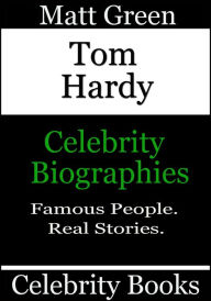 Title: Tom Hardy: Celebrity Biographies, Author: Matt Green