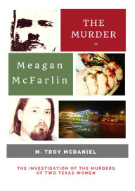 Title: The Murder of Meagan McFarlin, Author: M. Troy McDaniel